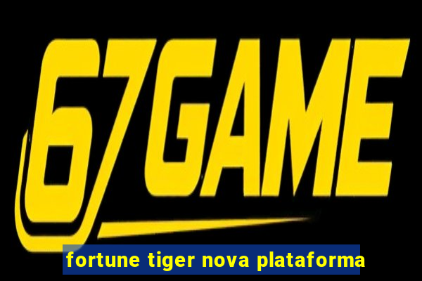 fortune tiger nova plataforma